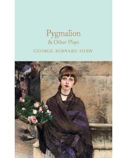 Macmillan Collector's Library: Pygmalion and Other Plays