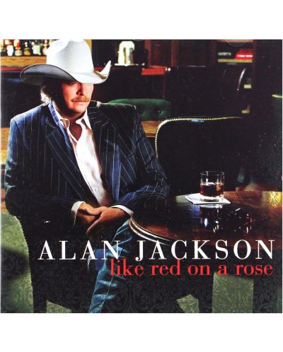 Alan Jackson - Like Red On A Rose (CD) - 1