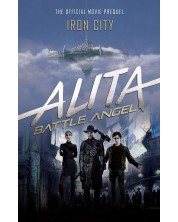 Alita: Battle Angel. Iron City. The Official Movie Prequel