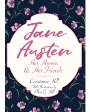 Jane Austen: Her Homes and Her Friends