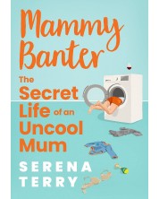 Mammy Banter: The Secret Life of an Uncool Mum