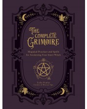 The Complete Grimoire: Magickal Practices and Spells for Awakening Your Inner Witch