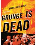 Grunge Is Dead: The Oral History of Seattle Rock Music - 1t