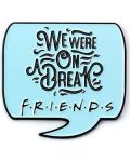 Bedž The Carat Shop Television: Friends - We Were on a Break - 1t
